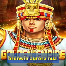 bronwin aurora nua